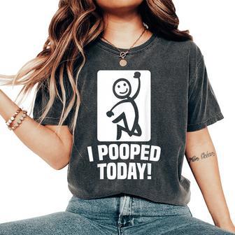 I Pooped Today Sarcastic Saying For & Women Women's Oversized Comfort T-Shirt - Thegiftio UK