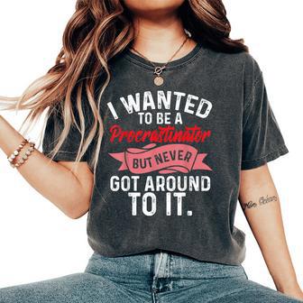Procrastination Wanted To Be Procastinator Sarcastic Women's Oversized Comfort T-Shirt - Thegiftio UK