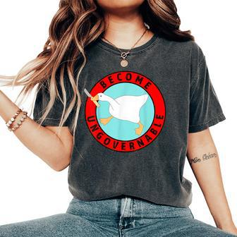 Silly Goose Become Ungovernable Sarcastic Goose Meme Women's Oversized Comfort T-Shirt - Monsterry CA