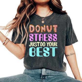 Test Day Teacher Donut Stress Just Do Your Best Women's Oversized Comfort T-Shirt - Monsterry
