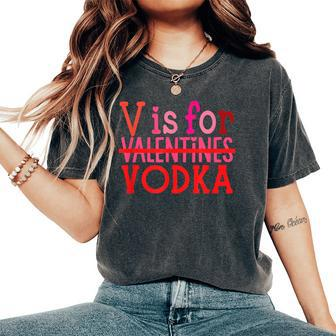 V Is For Vodka Drinking Valentine's Day Women's Oversized Comfort T-Shirt | Seseable CA
