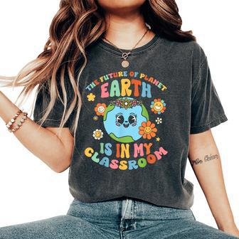 Future Planet Earth Is In My Classroom Groovy Proud Teacher Women's Oversized Comfort T-Shirt - Seseable