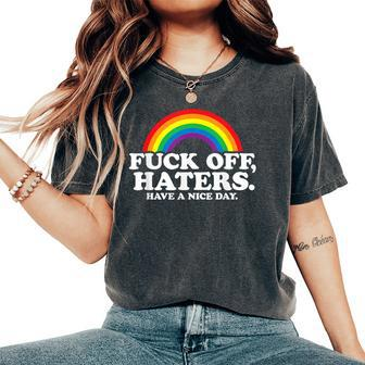 Gay Pride Anti Hate Fuck Off Haters Have A Nice Day Rainbow Women's Oversized Comfort T-Shirt - Monsterry