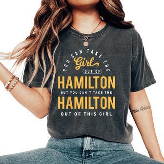 You Can Take The Girl Out Of Hamilton Ohio Oh Roots Hometown Women's Oversized Comfort T-Shirt - Monsterry CA