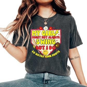 My Girl Might Not Always Swing But I Do So Game Softball Mom Women's Oversized Comfort T-Shirt - Monsterry AU