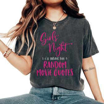 Girls Night Out I'll Bring The Random Movie Quotes Matching Women's Oversized Comfort T-Shirt - Monsterry