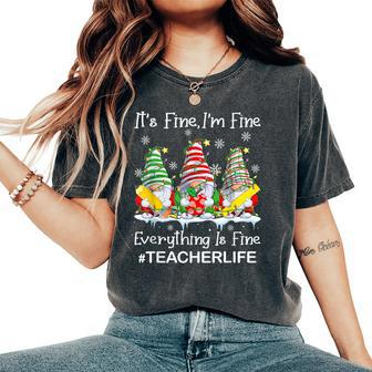 Gnome Xmas Its Fine I'm Fine Everything Is Fine Teacher Life Women's Oversized Comfort T-Shirt - Monsterry