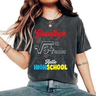 Goodbye 8Th Grade Hello Highschool Graduation Boys Girls Women's Oversized Comfort T-Shirt - Seseable