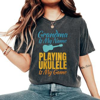 Grandma Is My Name Playing Ukulele Is My Game Ukulele Granny Women's Oversized Comfort T-Shirt - Seseable