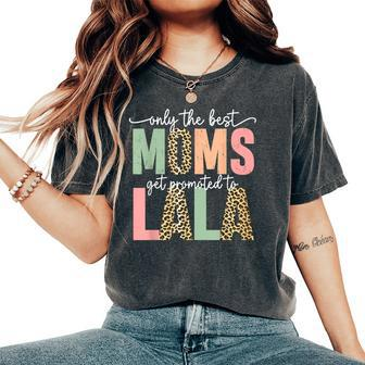 Great Moms Get Promoted To Lala Birthday For Grandma Women's Oversized Comfort T-Shirt | Mazezy AU