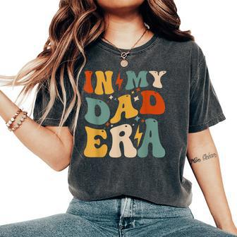 Groovy In My Dad Era Dad Father Daddy Era For Mens Women's Oversized Comfort T-Shirt - Seseable