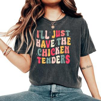 Groovy I'll Just Have The Chicken Tenders Women's Oversized Comfort T-Shirt - Seseable