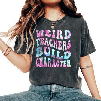 Groovy Weird Teachers Build Character Teacher Sayings Women's Oversized Comfort T-Shirt - Thegiftio UK