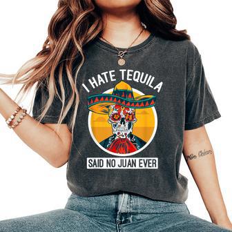 I Hate Tequila Said No Juan Ever Cinco De Mayo Women's Oversized Comfort T-Shirt - Monsterry UK