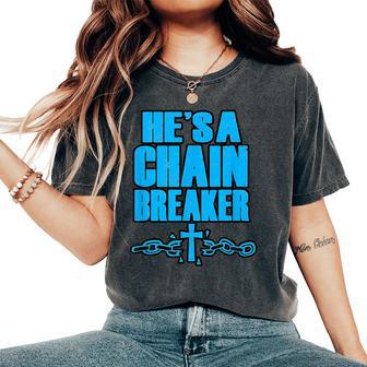 He's A Chain Breaker Christian Religious Women's Oversized Comfort T-Shirt - Monsterry DE