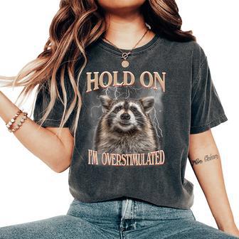 Hold On I'm Overstimulated Raccoon Women Women's Oversized Comfort T-Shirt - Thegiftio UK