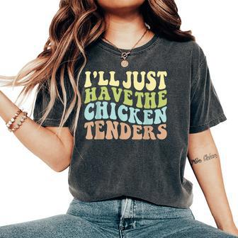 I'll Just Have The Chicken Tenders Chicken Groovy Women's Oversized Comfort T-Shirt - Seseable