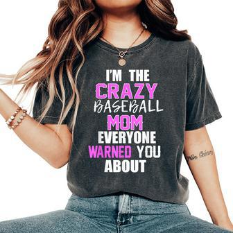 I'm The Crazy Baseball Mom Everyone Warned You About Women's Oversized Comfort T-Shirt - Monsterry DE