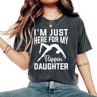 I'm Just Here For Flipping My Daughter Gymnastic Mom Dad Women's Oversized Comfort T-Shirt - Monsterry