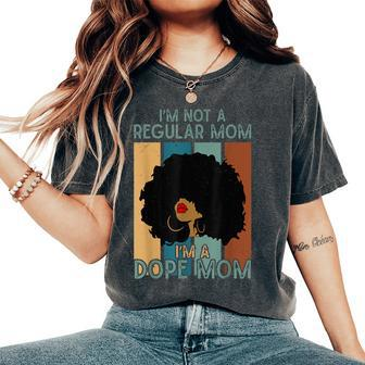 I'm Not A Regular Mom I'm A Dope Mom Dope Afro Black Queen Women's Oversized Comfort T-Shirt - Thegiftio UK