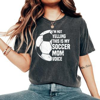 I'm Not Yelling This Is My Soccer Mom Voice Soccer Mom Women's Oversized Comfort T-Shirt - Monsterry UK