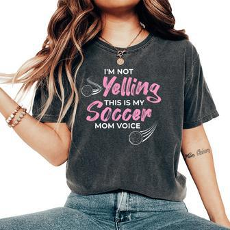 I'm Not Yelling This Is My Soccer Mom Voice Mom Quotes Women's Oversized Comfort T-Shirt - Monsterry UK