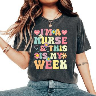 I'm A Nurse And This Is My Week Cute Happy Nurse Week 2024 Women's Oversized Comfort T-Shirt - Monsterry UK