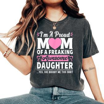 I'm A Proud Mom Of A Freaking Awesome Daughter Women's Oversized Comfort T-Shirt | Mazezy