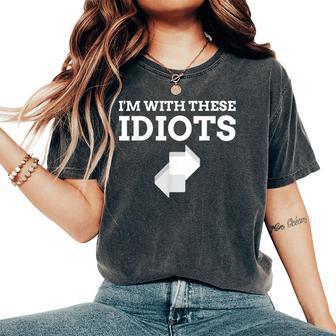 I'm With These Idiots A Novelty Sarcastic Women's Oversized Comfort T-Shirt - Thegiftio UK