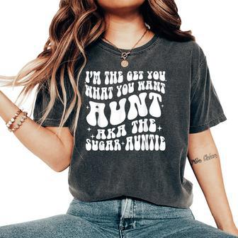 I'm The Get You What You Want Aunt Aka The Sugar Auntie Women's Oversized Comfort T-Shirt | Mazezy DE