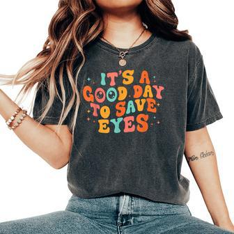 It's A Good Day To Save Eyes Groovy Optometrist Optometry Women's Oversized Comfort T-Shirt - Seseable