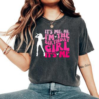 Its Me Hi I'm The Birthday Girl Its Me- Birthday Party Girls Women's Oversized Comfort T-Shirt - Seseable