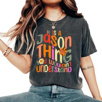 It's A Jason Thing You Wouldn't Understand Groovy Forum Name Women's Oversized Comfort T-Shirt - Seseable