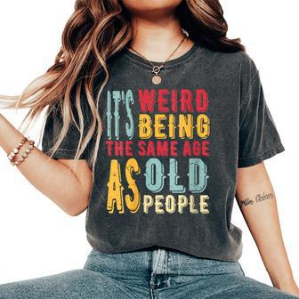 It's Weird Being The Same Age As Old People Vintage Women's Oversized Comfort T-Shirt - Monsterry
