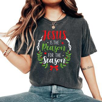 Jesus Is The Reason For The Season Christian Christmas Women's Oversized Comfort T-Shirt - Monsterry DE