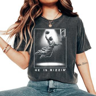 Jesus He Is Rizzin' Basketball Easter Christian Religious Women's Oversized Comfort T-Shirt | Mazezy