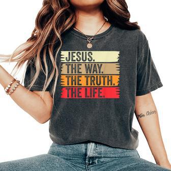 Jesus The Way Truth Life Bible Verse Christian Faith Worship Women's Oversized Comfort T-Shirt - Monsterry
