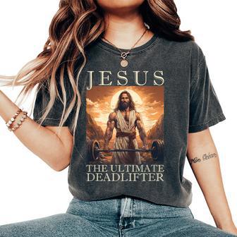 Jesus The Ultimate Deadlifter Christian Lifting Gym Women's Oversized Comfort T-Shirt - Monsterry UK