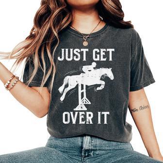 Just Get Over It Horse Show Horseback Riding Equestrian Women's Oversized Comfort T-Shirt - Monsterry DE