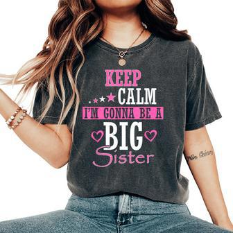 Keep Calm I'm Gonna Be A Big Sister Baby Announcement Women's Oversized Comfort T-Shirt - Thegiftio UK