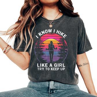 I Know I Hike Like A Girl Try To Keep Up Hiker Hiking Women's Oversized Comfort T-Shirt - Monsterry UK