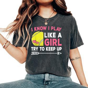 I Know I Play Like A Girl Try To Keep Up Cute Tennis Women's Oversized Comfort T-Shirt - Monsterry