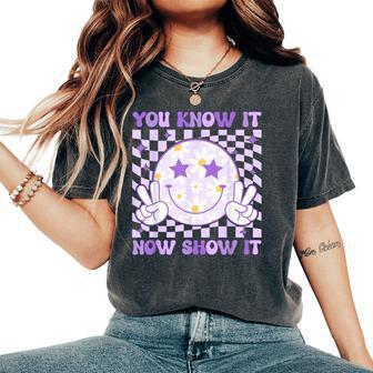You Know It Now Show It Test Day Teacher State Testing Day Women's Oversized Comfort T-Shirt | Mazezy