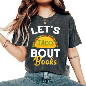 Let's Taco About Books Mexican Reading Teacher Book Lover Women's Oversized Comfort T-Shirt | Mazezy