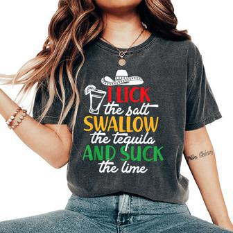 I Lick The Salt Swallow The Tequila And Suck The Lime Women's Oversized Comfort T-Shirt | Mazezy