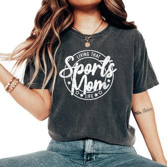 Living That Sports Mom Life Sports Mama Women's Oversized Comfort T-Shirt - Monsterry