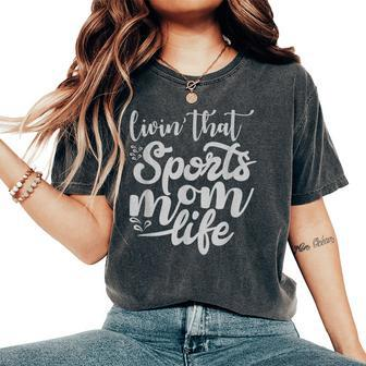 Living That Sports Mom Life Women's Oversized Comfort T-Shirt - Monsterry