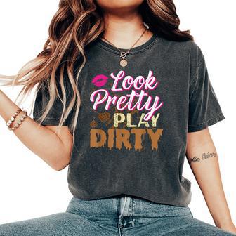 Look Pretty Play Dirty Mud Run Outfit For Mud Run Team Women's Oversized Comfort T-Shirt - Thegiftio UK