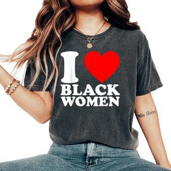 I Love Black Black Is Beautiful Black Pride Proud Women's Oversized Comfort T-Shirt - Thegiftio UK