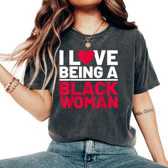 I Love Being A Black Woman Black Woman History Month Women's Oversized Comfort T-Shirt - Thegiftio UK